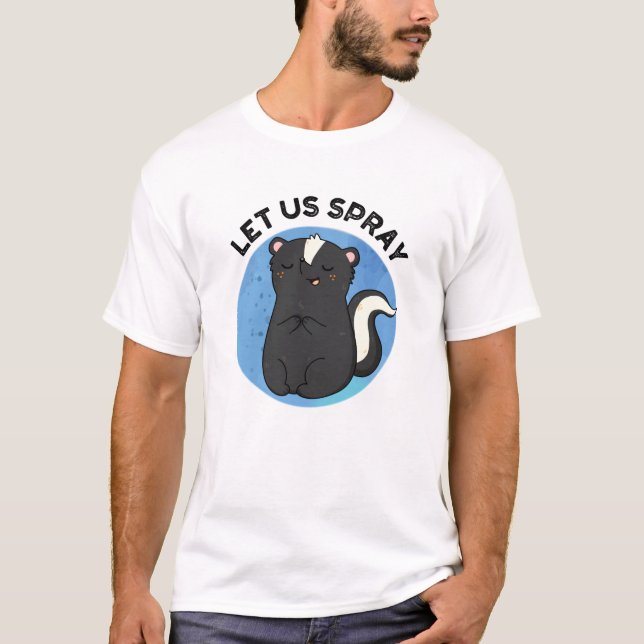 Let Us Spray Funny Skunk Pun  T-Shirt (Front)