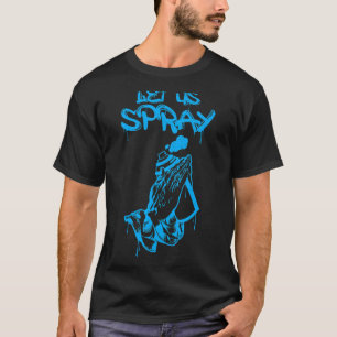 Let Us Spray Graffiti Artist Spray Paint Can Prayi T-Shirt