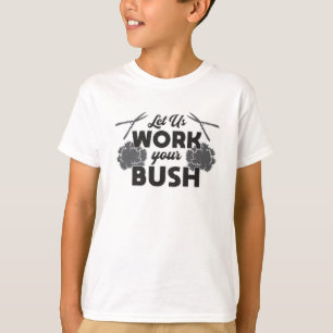 Let Us Work Your Bush Landscaper Landscaping T-Shirt