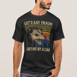 Let&x27;s Eat Trash Get Hit By A Car Essential T-S T-Shirt
