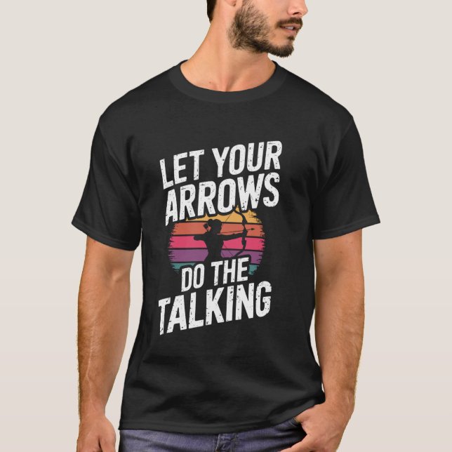 Let Your Arrows Do The Talking Funny Archery Arche T-Shirt (Front)