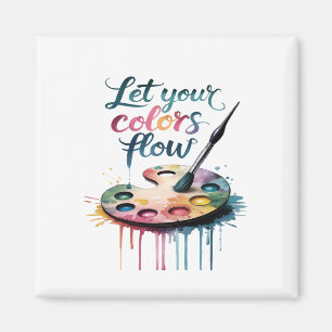 "Let Your Colours Flow" Inspirational Artistic Magnet