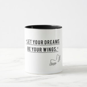 Let Your Dream Be Your Wings- Inspirational Coffe Mug
