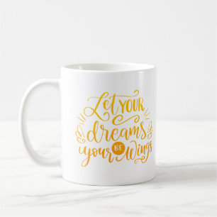 let your dreams be your wings coffee mug