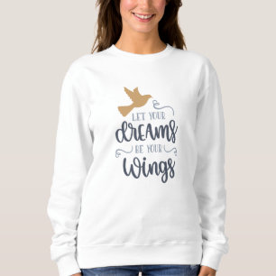 Let Your Dreams Be Your Wings Freedom Sweatshirt