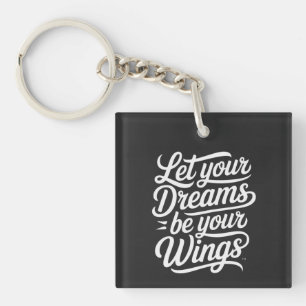 Let your Dreams be your Wings Keychain