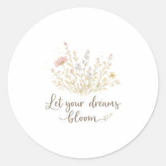 Let Your Dreams Bloom | Soft Floral Motivation Art Classic Round Sticker