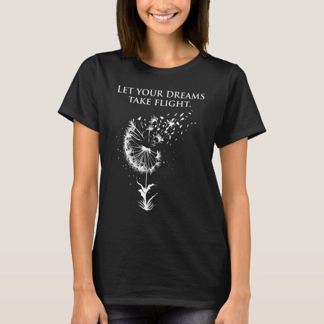 Let your dreams take flight Dandelion Quote T-Shirt (Front)