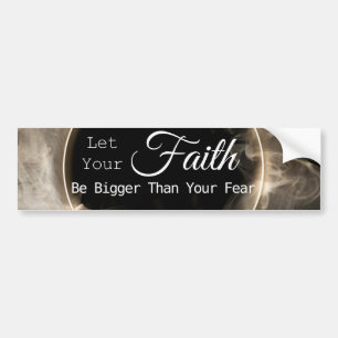 Let Your Faith Be Bigger Than Your Fear Bumper Sticker