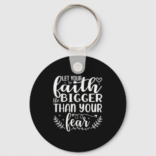 Let Your Faith Be Bigger Than Your Fear Inspiratio Keychain