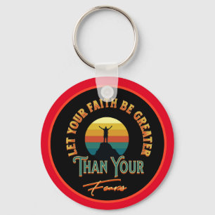 Let Your Faith Be Greater Than Your Fears Keychain