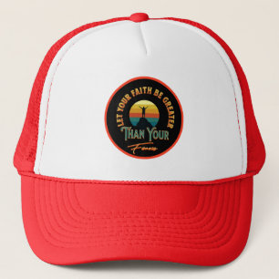 Let Your Faith Be Greater Than Your Fears Trucker Hat