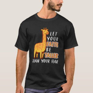 Let Your Faith Be Taller Than Your Fear Giraffe Be T-Shirt