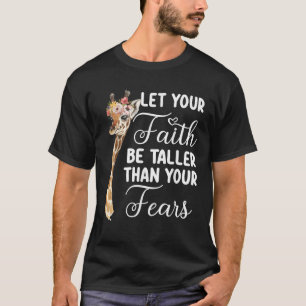 Let Your Faith Be Taller Than Your Fears Giraffe C T-Shirt