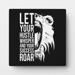 Let Your Hustle Whisper And Success Roar Plaque