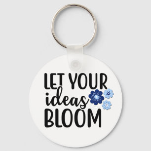 Let Your Ideas Bloom Keychain