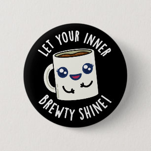 Let Your Inner Brewty Shine Coffee Pun Dark BG 2 Inch Round Button