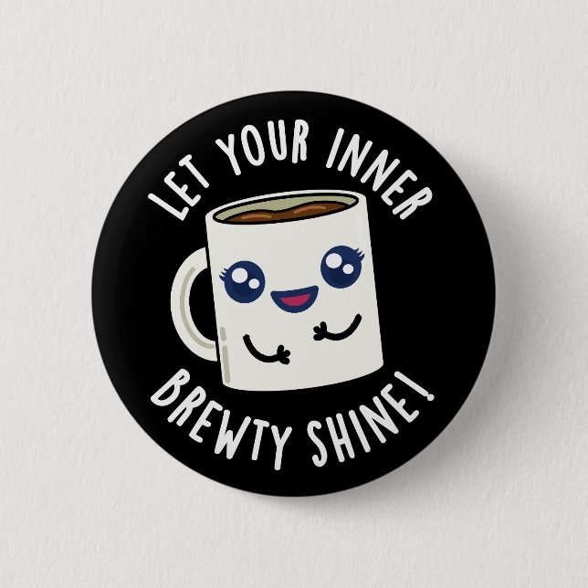 Let Your Inner Brewty Shine Coffee Pun Dark BG 2 Inch Round Button (Front)