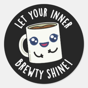 Let Your Inner Brewty Shine Coffee Pun Dark BG Classic Round Sticker