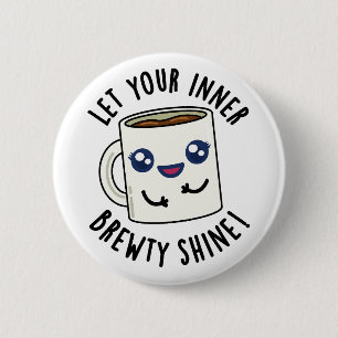 Let Your Inner Brewty Shine Funny Coffee Pun 2 Inch Round Button