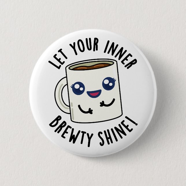Let Your Inner Brewty Shine Funny Coffee Pun  2 Inch Round Button (Front)
