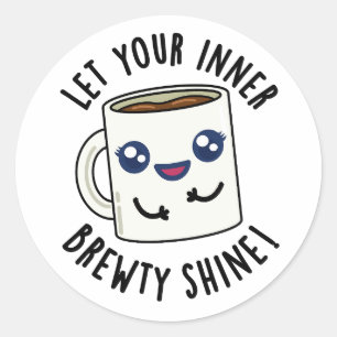Let Your Inner Brewty Shine Funny Coffee Pun  Classic Round Sticker