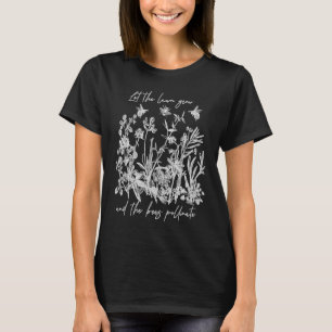 Let Your Lawn Grow Wild And The Bees Pollinate Hel T-Shirt