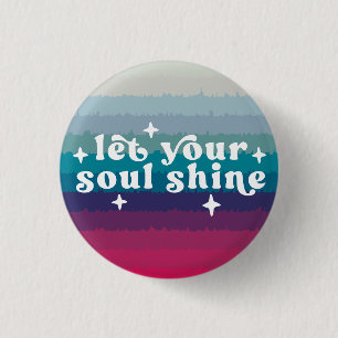 Let Your Soul Shine 1 Inch Round Button