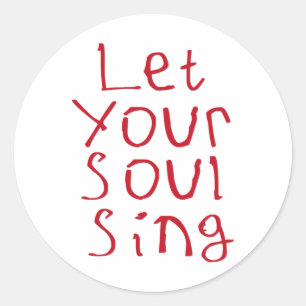 Let Your Soul Sing Sticker3 Classic Round Sticker