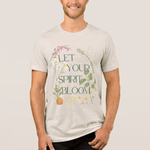 Let Your Spirit Bloom T-Shirt Tri-Blend Shirt