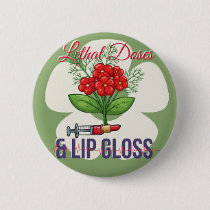 “Lethal Doses & Lip Gloss”- Floral Medical Humour 2 Inch Round Button