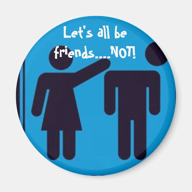 Let's All be Friends...NOT! Magnet (Front)