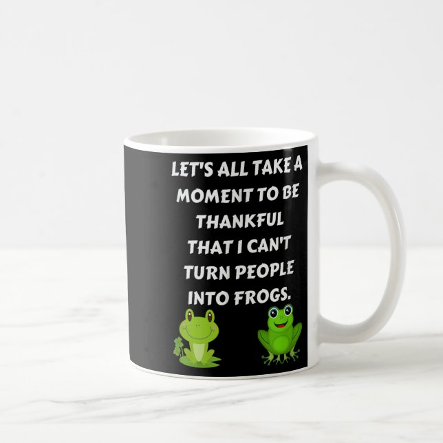 Let's All Be Thankful That I Can't Turn People Int Coffee Mug (Right)