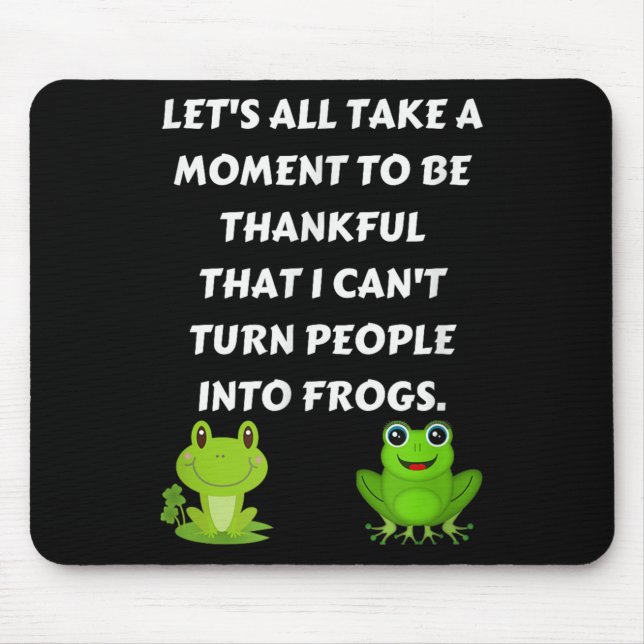 Let's All Be Thankful That I Can't Turn People Int Mouse Pad (Front)