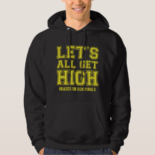 Let's All Get High Grades On Our Finals Hoodie