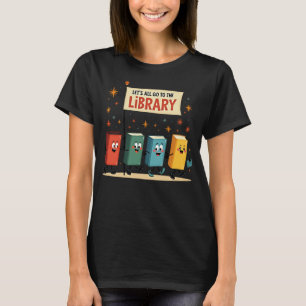 Lets All Go to the Library ~ Marching Books T-Shirt