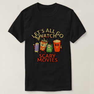LET'S ALL GO WATCH SCARY MOVIES T-Shirt