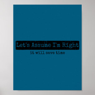 Let's assume i'm right it will save time funny sar poster