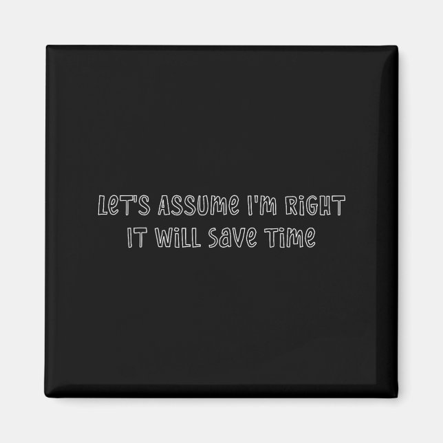 Let's assume right will save time funny quote magnet (Front)