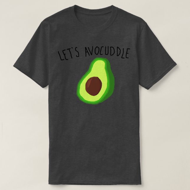 lets avocuddle 6 T-Shirt (Design Front)