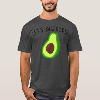 lets avocuddle 6 T-Shirt