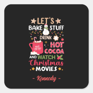 Let's Bake, Drink Hot Cocoa and Christmas Movies Square Sticker