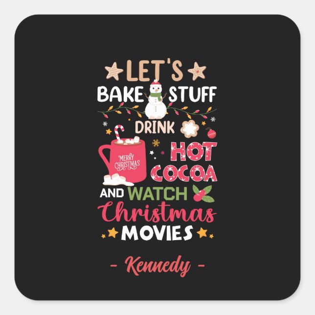 Let's Bake, Drink Hot Cocoa and Christmas Movies Square Sticker (Front)
