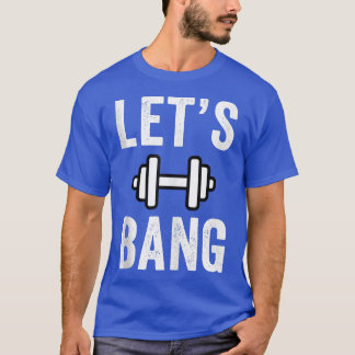 Let's Bang Fitness T-Shirt