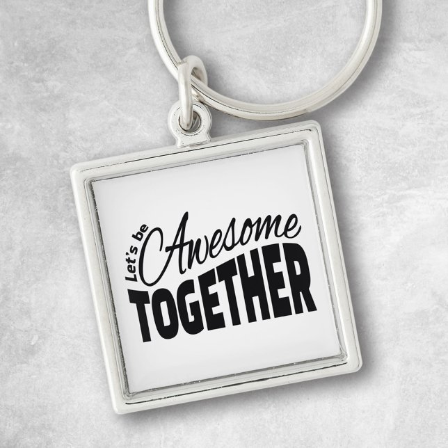 Let's Be Awesome Together Keychain (Creator Uploaded)