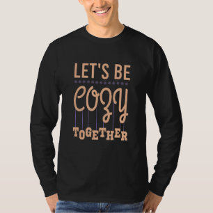 Lets be Cozy Together Cool 2022 T-Shirt
