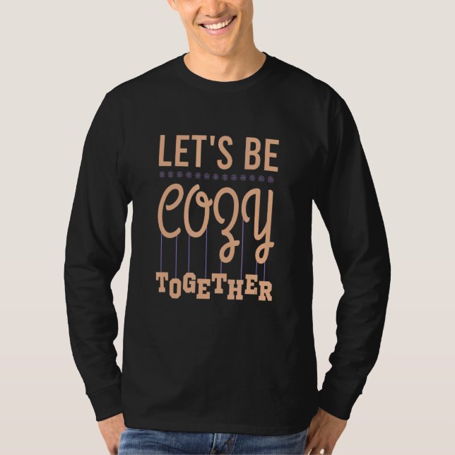Lets be Cozy Together Cool 2022 T-Shirt (Front)