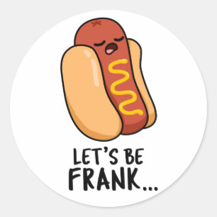 Let's Be Frank Funny Frankfurter Pun Classic Round Sticker