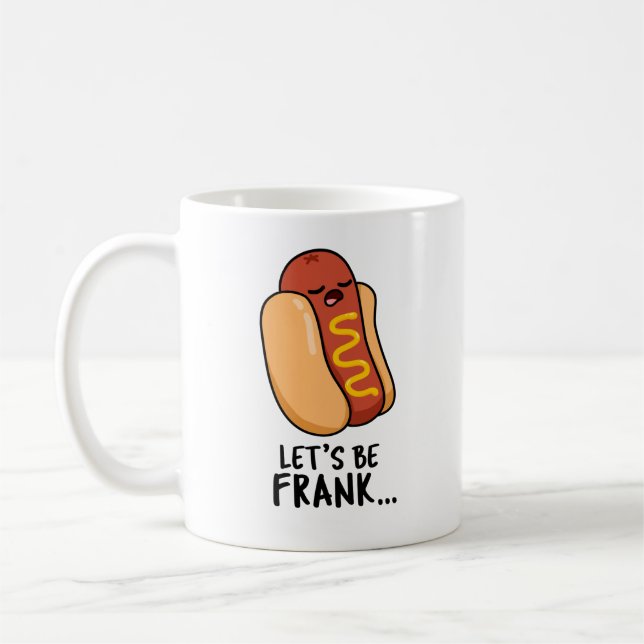 Let's Be Frank Funny Frankfurter Pun  Coffee Mug (Left)