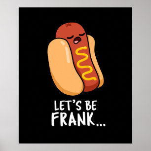 Let's Be Frank Funny Frankfurter Pun Dark BG Poster